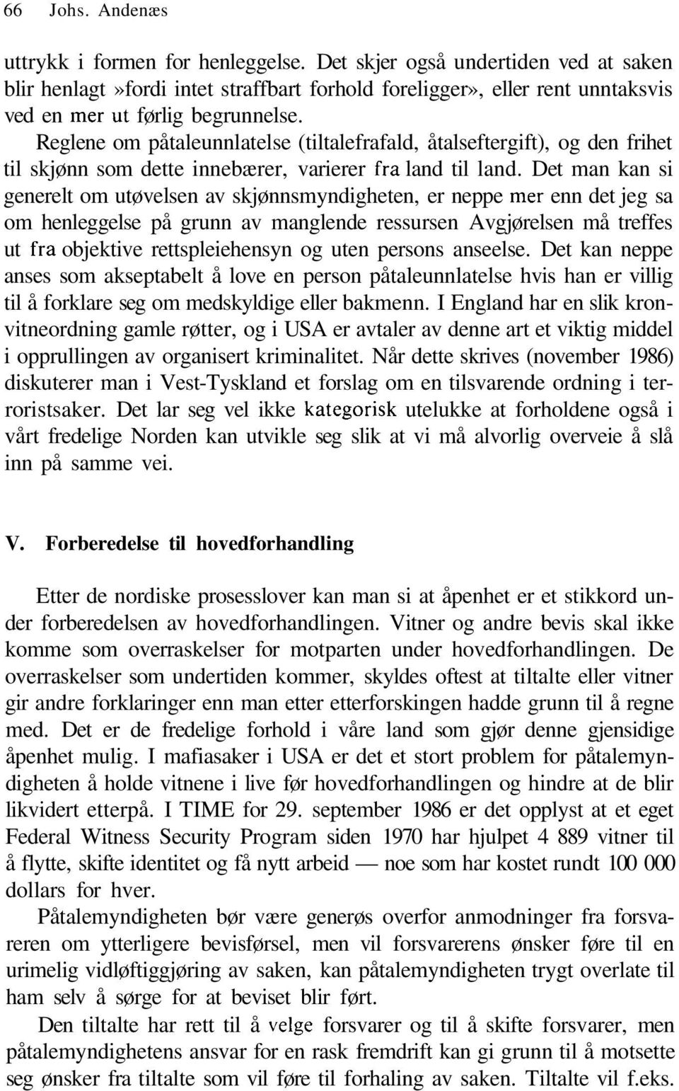 Reglene om påtaleunnlatelse (tiltalefrafald, åtalseftergift), og den frihet til skjønn som dette innebærer, varierer fra land til land.