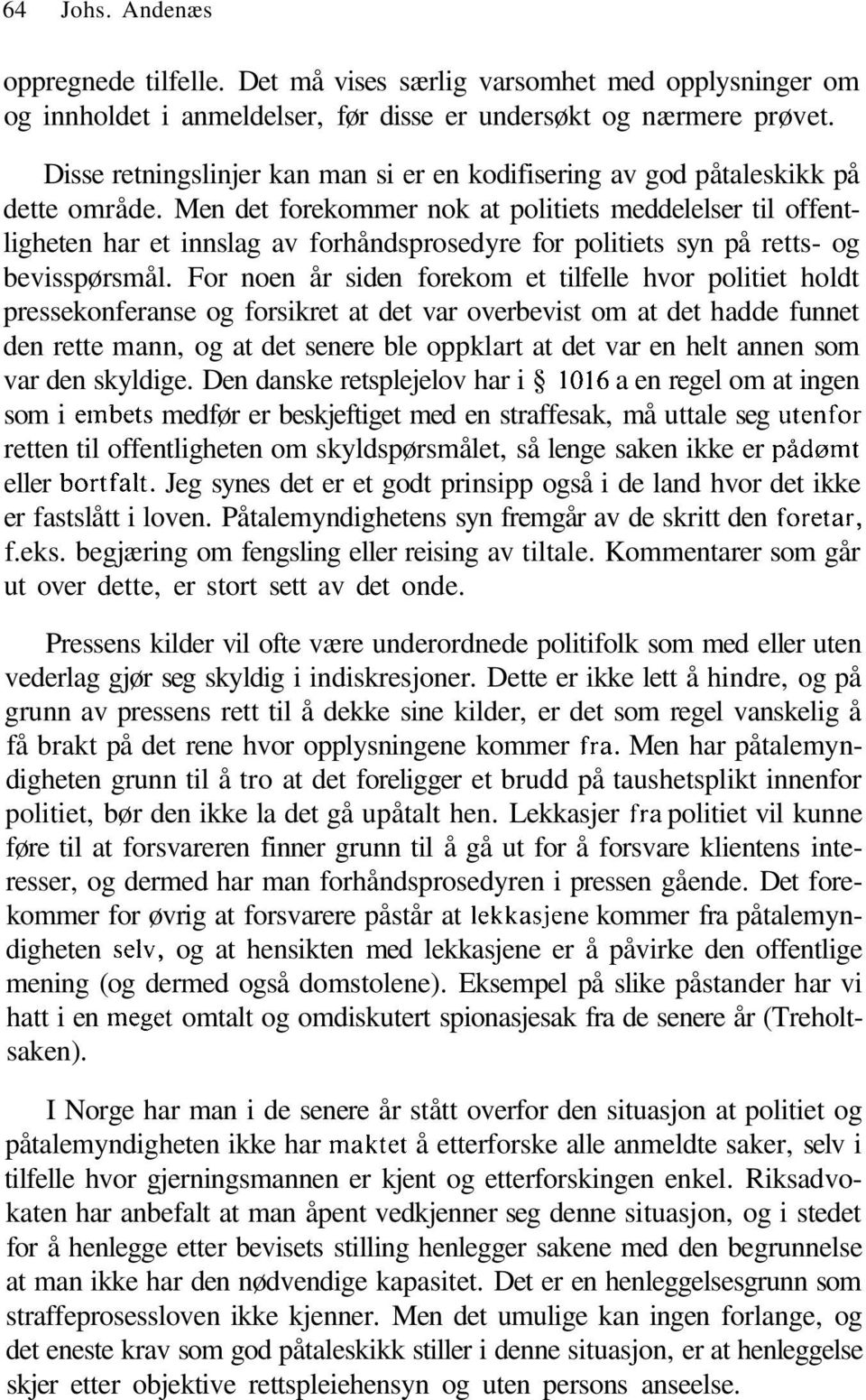 Men det forekommer nok at politiets meddelelser til offentligheten har et innslag av forhåndsprosedyre for politiets syn på retts- og bevisspørsmål.