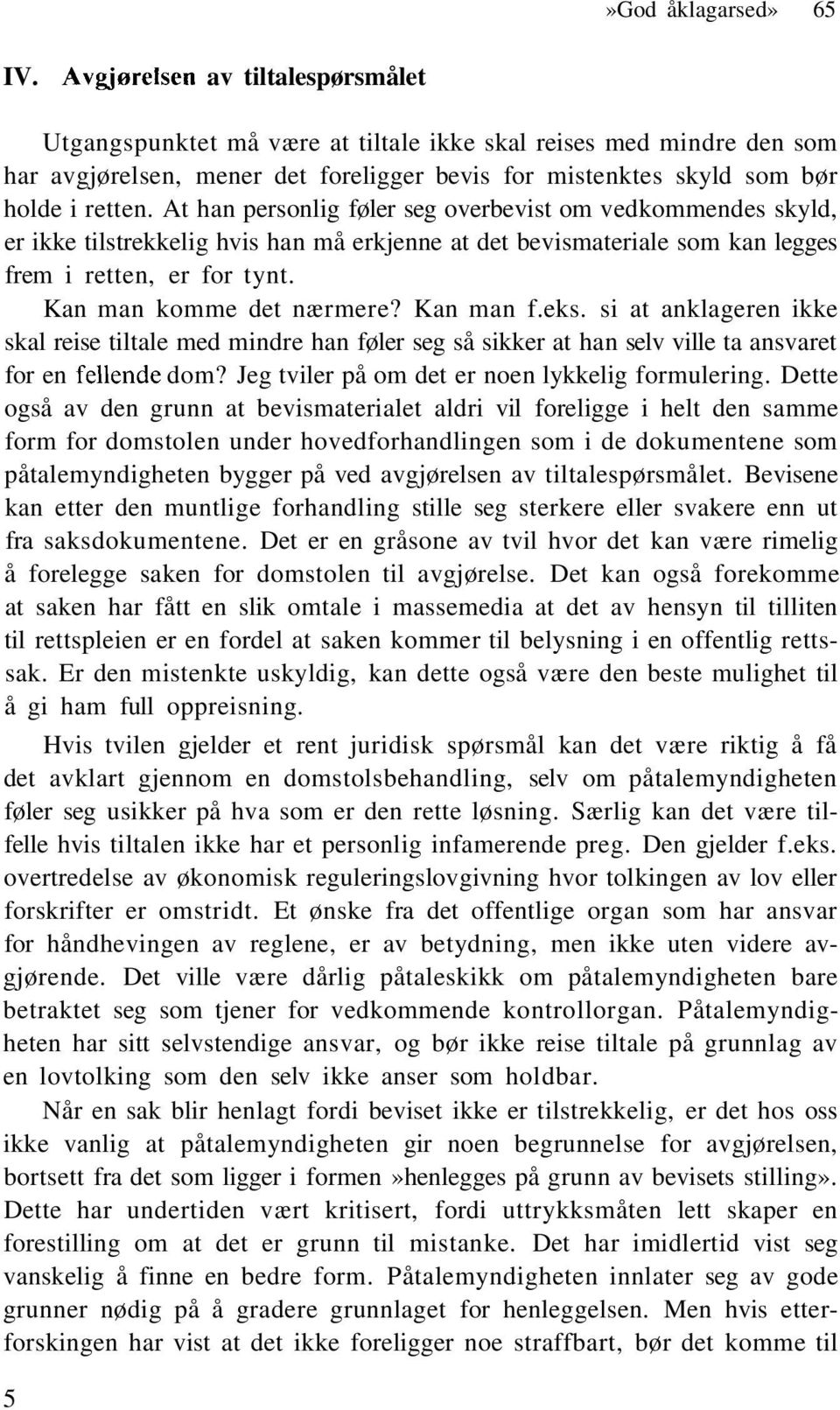 At han personlig føler seg overbevist om vedkommendes skyld, er ikke tilstrekkelig hvis han må erkjenne at det bevismateriale som kan legges frem i retten, er for tynt. Kan man komme det nærmere?