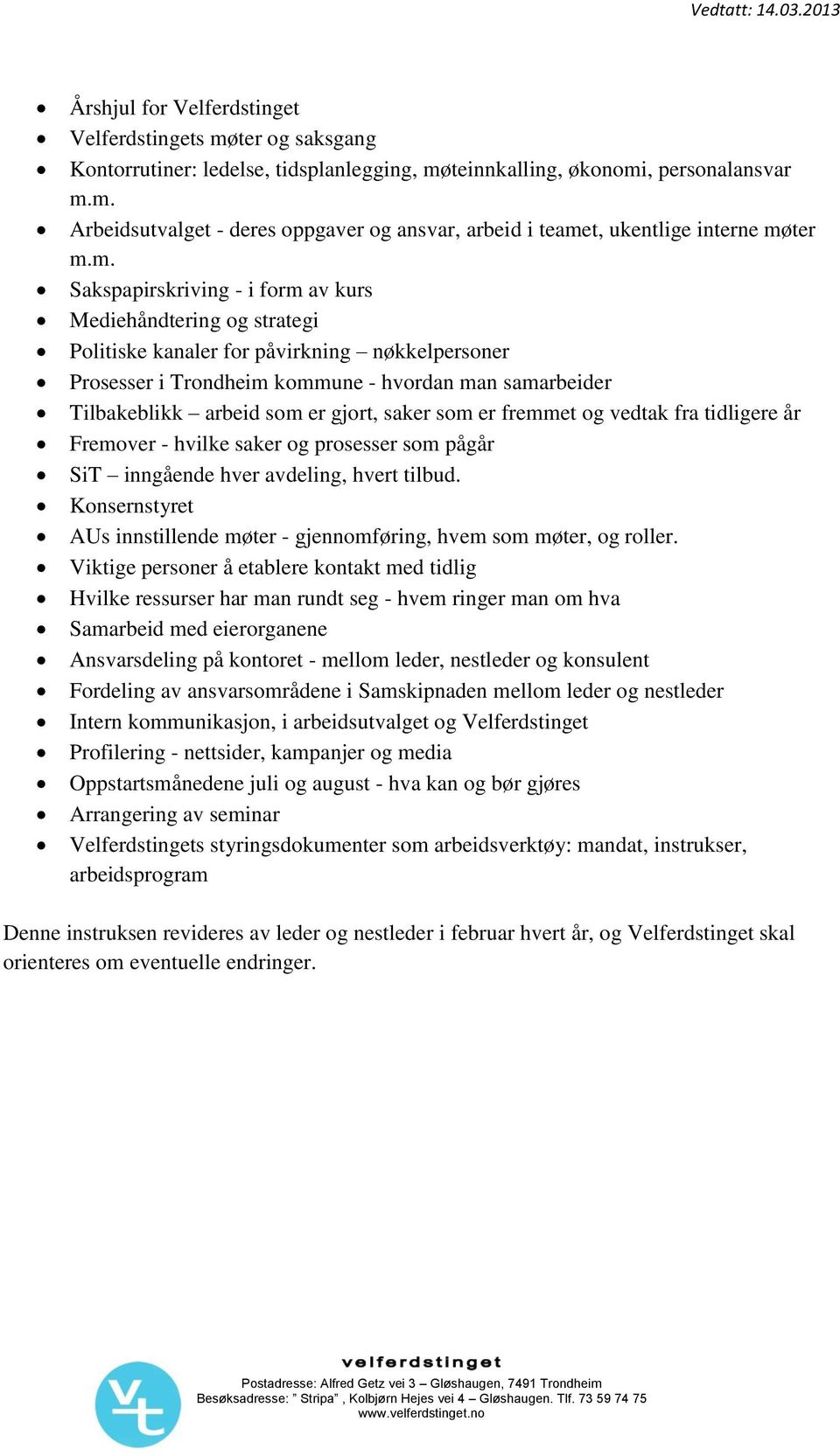 gjort, saker som er fremmet og vedtak fra tidligere år Fremover - hvilke saker og prosesser som pågår SiT inngående hver avdeling, hvert tilbud.