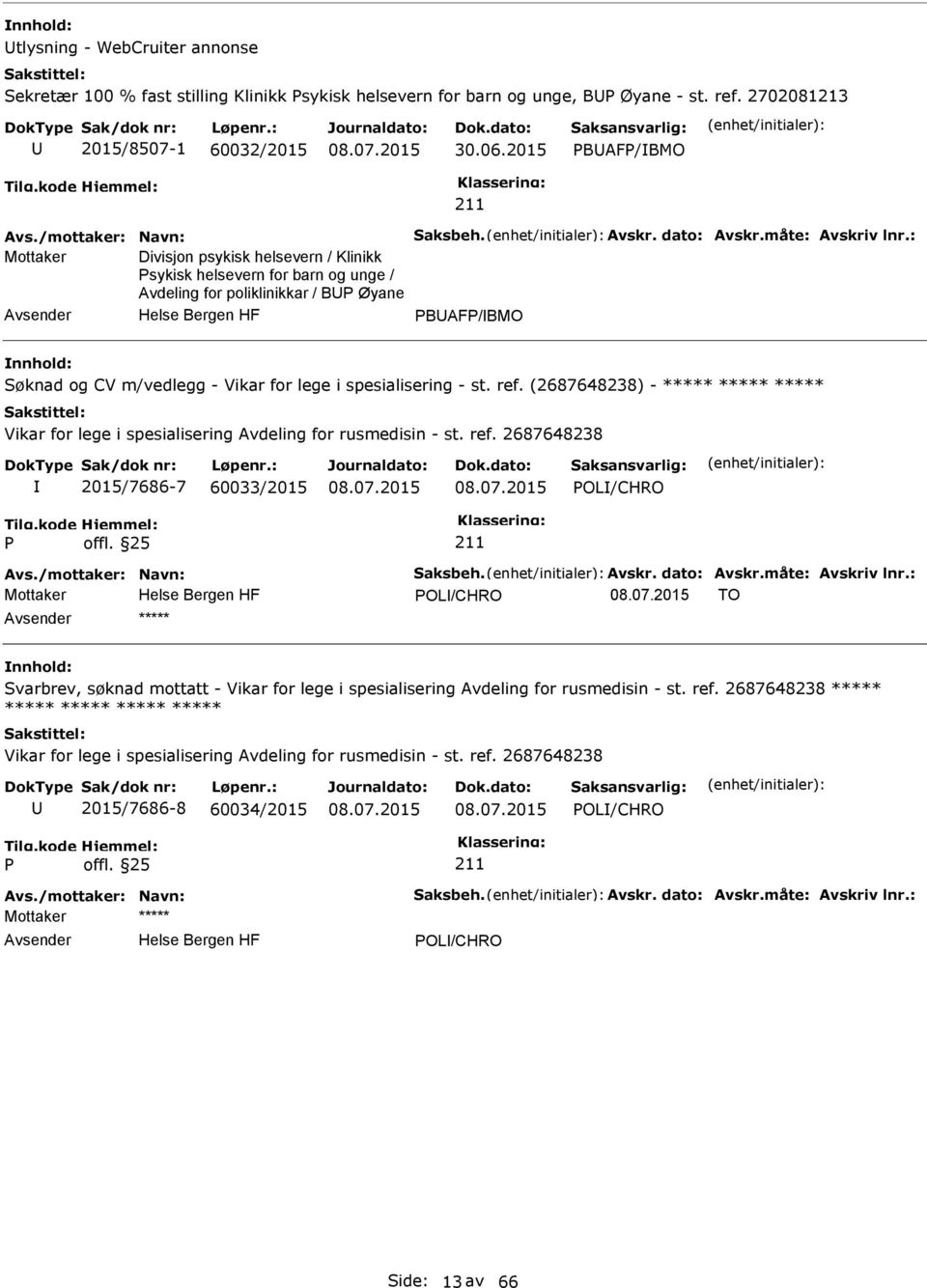 : Mottaker Divisjon psykisk helsevern / Klinikk sykisk helsevern for barn og unge / Avdeling for poliklinikkar / B Øyane BAF/BMO Søknad og CV m/vedlegg - Vikar for lege i spesialisering - st. ref.