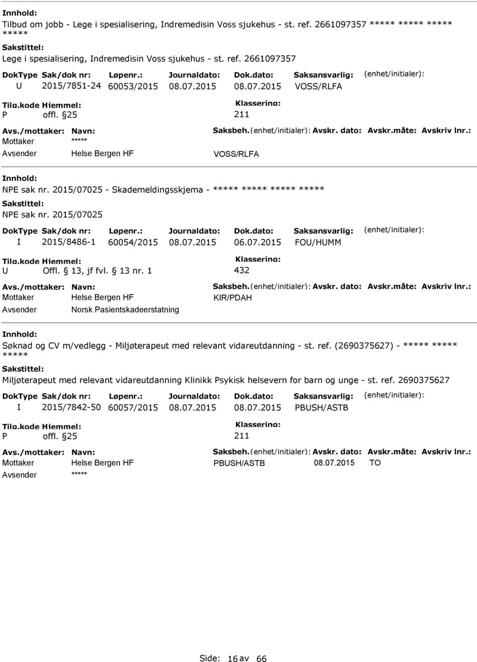 /mottaker: Navn: Saksbeh. Avskr. dato: Avskr.måte: Avskriv lnr.: KR/DAH Norsk asientskadeerstatning Søknad og CV m/vedlegg - Miljøterapeut med relevant vidareutdanning - st. ref.