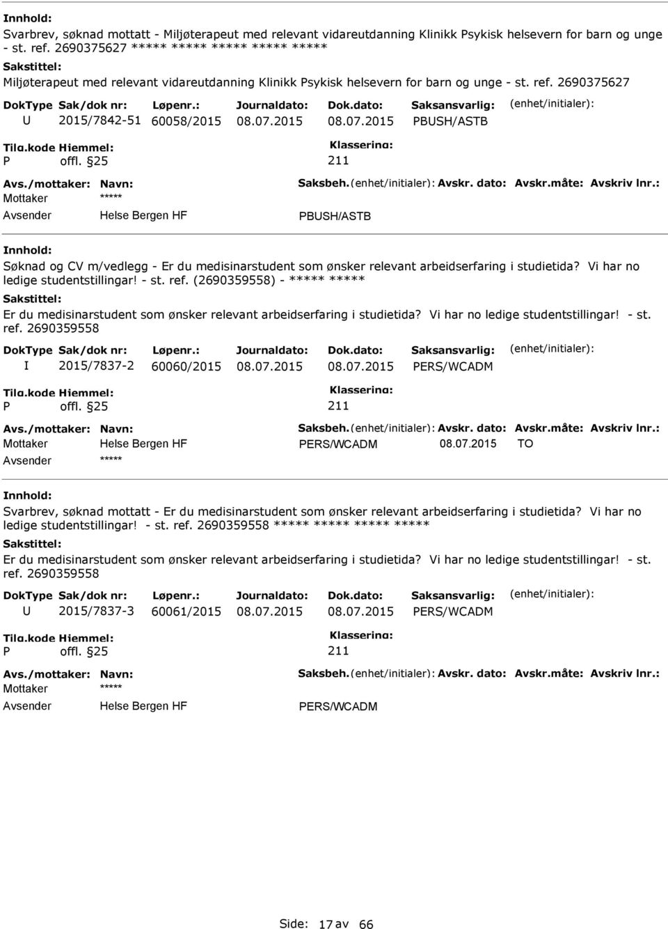 /mottaker: Navn: Saksbeh. Avskr. dato: Avskr.måte: Avskriv lnr.: BSH/ASTB Søknad og CV m/vedlegg - Er du medisinarstudent som ønsker relevant arbeidserfaring i studietida?