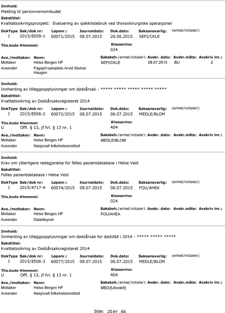 : SEF/CKLE B 2 Fagsjef sykepleie Arvid Steinar Haugen nnhenting av tilleggsopplysninger om dødsårsak - ***** ***** ***** ***** ***** Kvalitetssikring av Dødsårsaksregisteret 2014 2015/8506-2