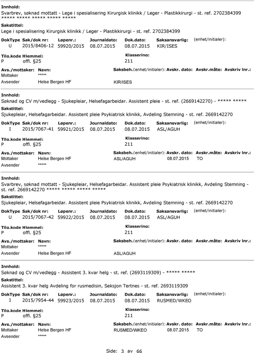 dato: Avskr.måte: Avskriv lnr.: KR/SES Søknad og CV m/vedlegg - Sjukepleiar, Helsefagarbeidar. Assistent pleie - st. ref. (2669142270) - ***** ***** Sjukepleiar, Helsefagarbeidar.