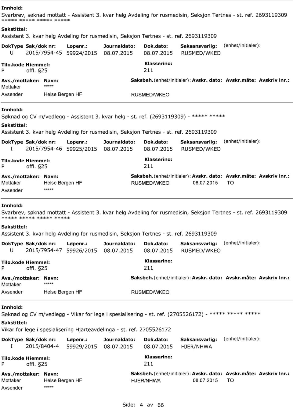 : RSMED/WKEO Søknad og CV m/vedlegg - Assistent 3. kvar helg - st. ref. (2693119309) - ***** ***** Assistent 3. kvar helg Avdeling for rusmedisin, Seksjon Tertnes - st. ref. 2693119309 2015/7954-46 59925/2015 RSMED/WKEO Avs.