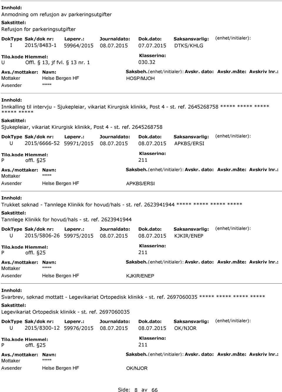 /mottaker: Navn: Saksbeh. Avskr. dato: Avskr.måte: Avskriv lnr.: AKBS/ERS Trukket søknad - Tannlege Klinikk for hovud/hals - st. ref.