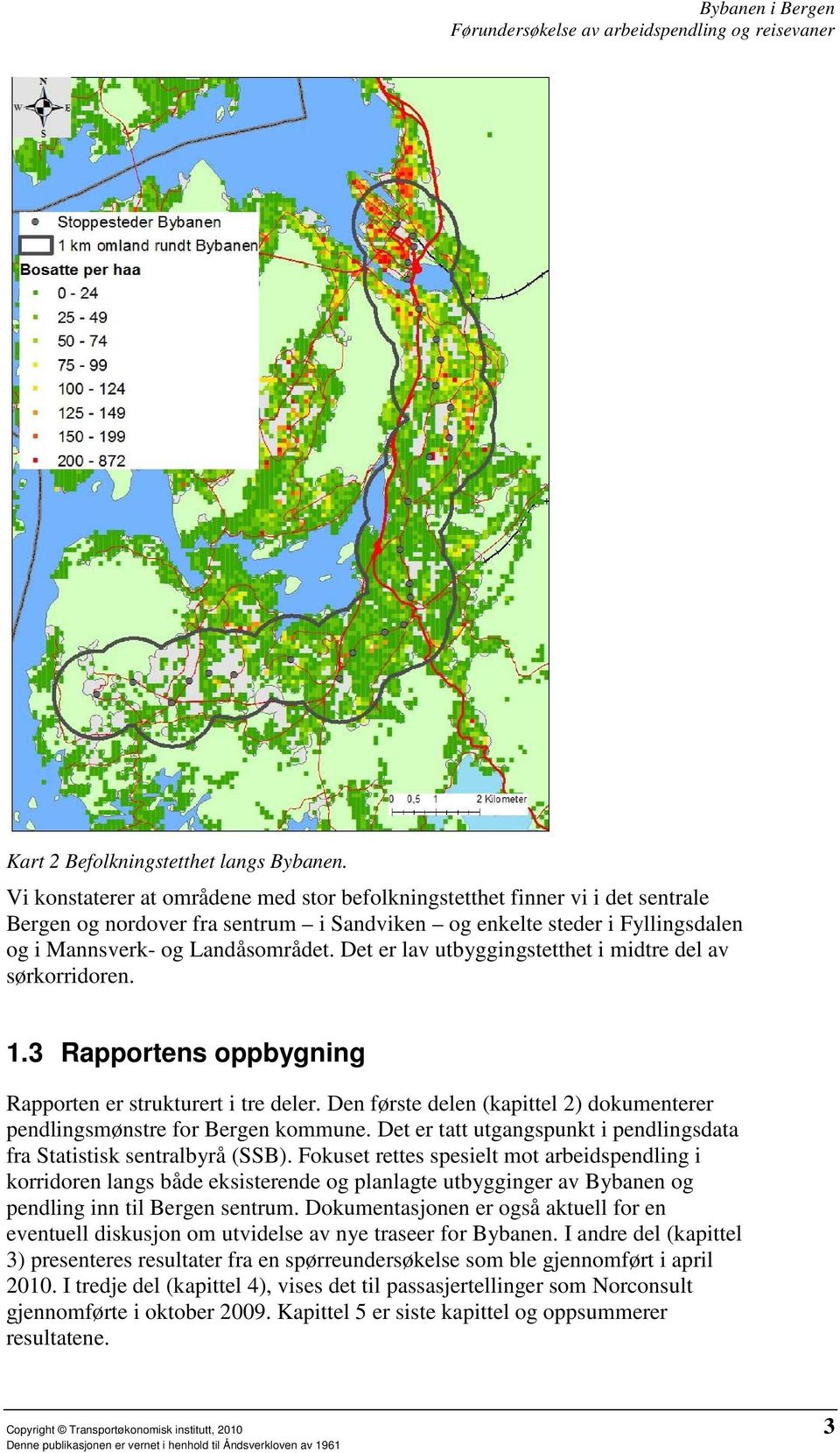 Det er lav utbyggingstetthet i midtre del av sørkorridoren. 1.3 Rapportens oppbygning Rapporten er strukturert i tre deler.