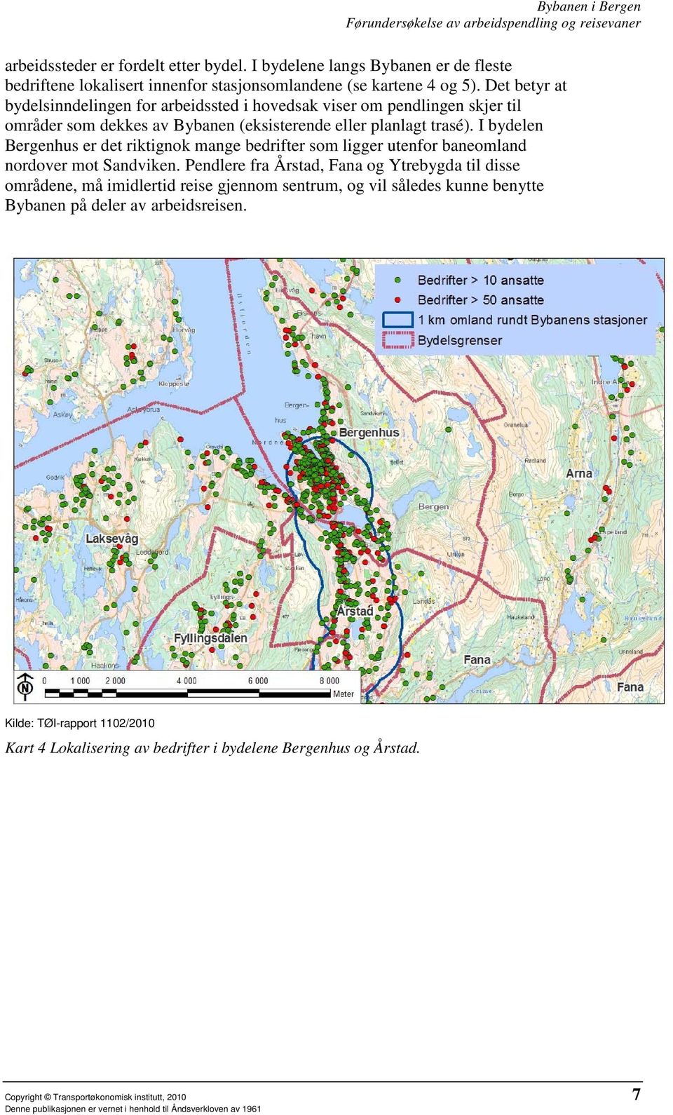 I bydelen Bergenhus er det riktignok mange bedrifter som ligger utenfor baneomland nordover mot Sandviken.