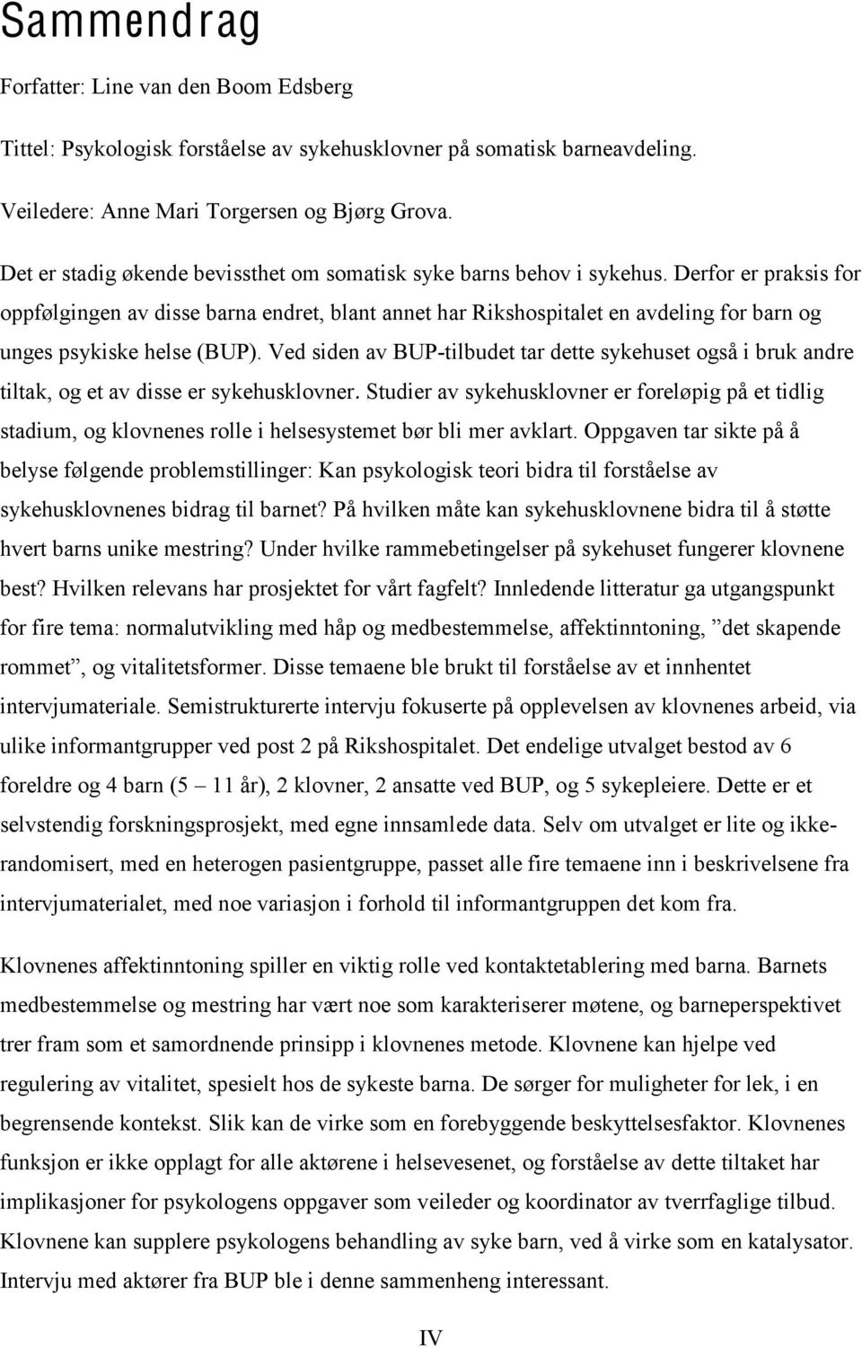 Derfor er praksis for oppfølgingen av disse barna endret, blant annet har Rikshospitalet en avdeling for barn og unges psykiske helse (BUP).