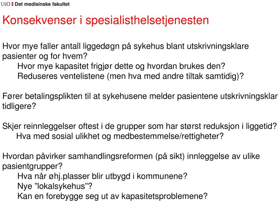 Fører betalingsplikten til at sykehusene melder pasientene utskrivningsklar tidligere? Skjer reinnleggelser oftest i de grupper som har størst reduksjon i liggetid?