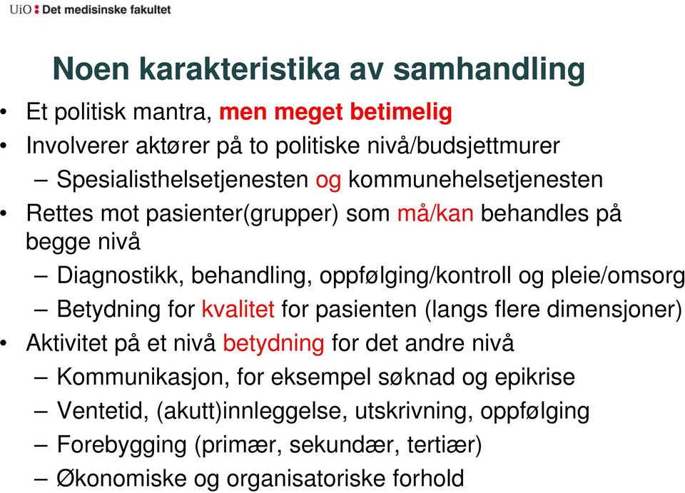 oppfølging/kontroll og pleie/omsorg Betydning for kvalitet for pasienten (langs flere dimensjoner) Aktivitet på et nivå betydning for det andre nivå