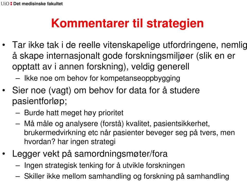 meget høy prioritet Må måle og analysere (forstå) kvalitet, pasientsikkerhet, brukermedvirkning etc når pasienter beveger seg på tvers, men hvordan?