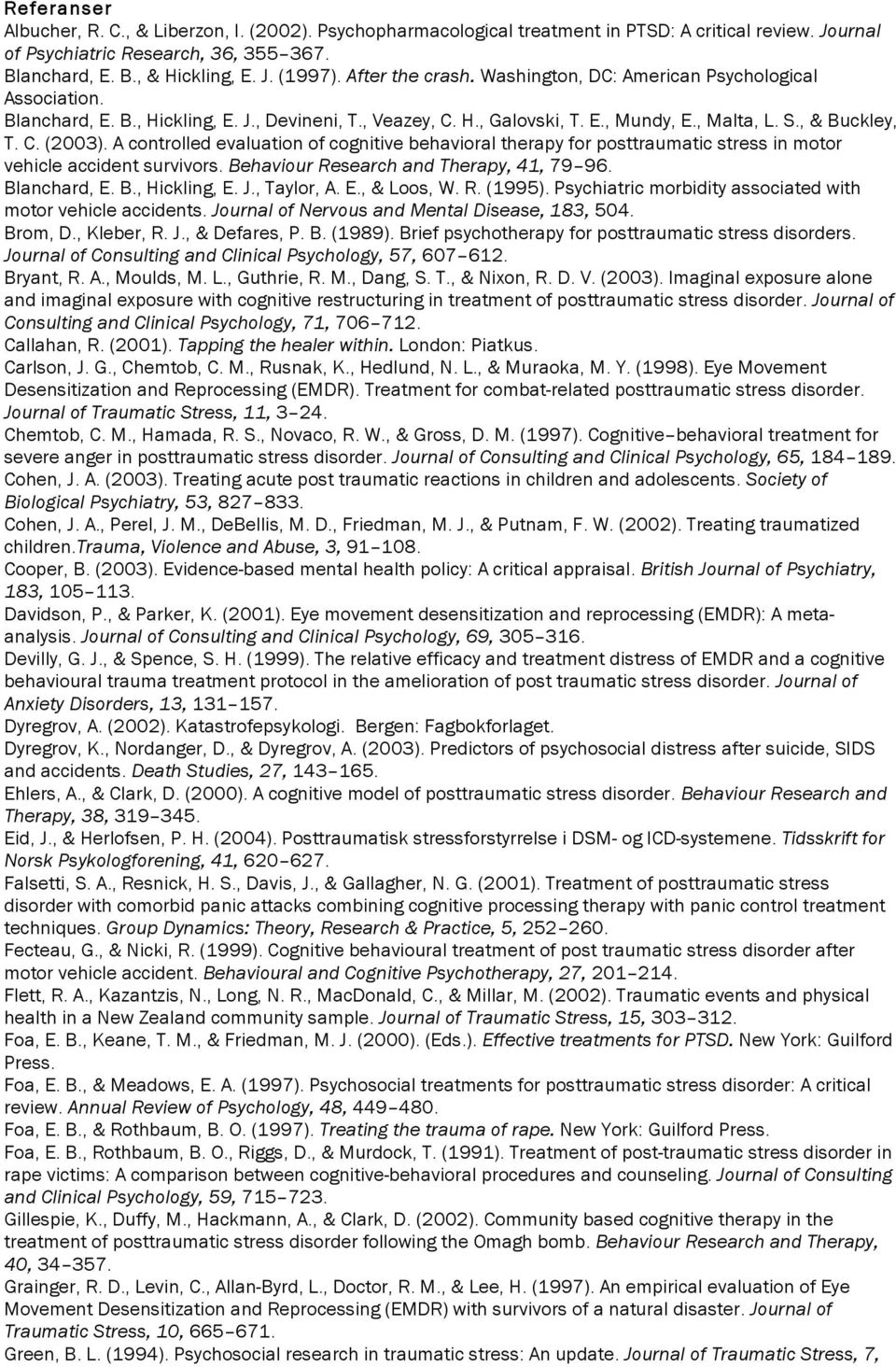 A controlled evaluation of cognitive behavioral therapy for posttraumatic stress in motor vehicle accident survivors. Behaviour Research and Therapy, 41, 79 96. Blanchard, E. B., Hickling, E. J.