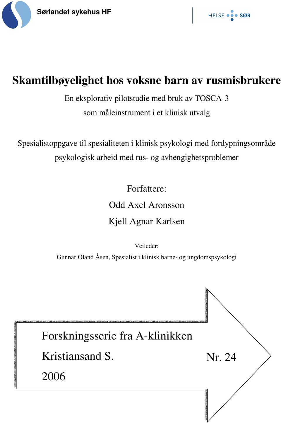 psykologisk arbeid med rus- og avhengighetsproblemer Forfattere: Odd Axel Aronsson Kjell Agnar Karlsen Veileder: