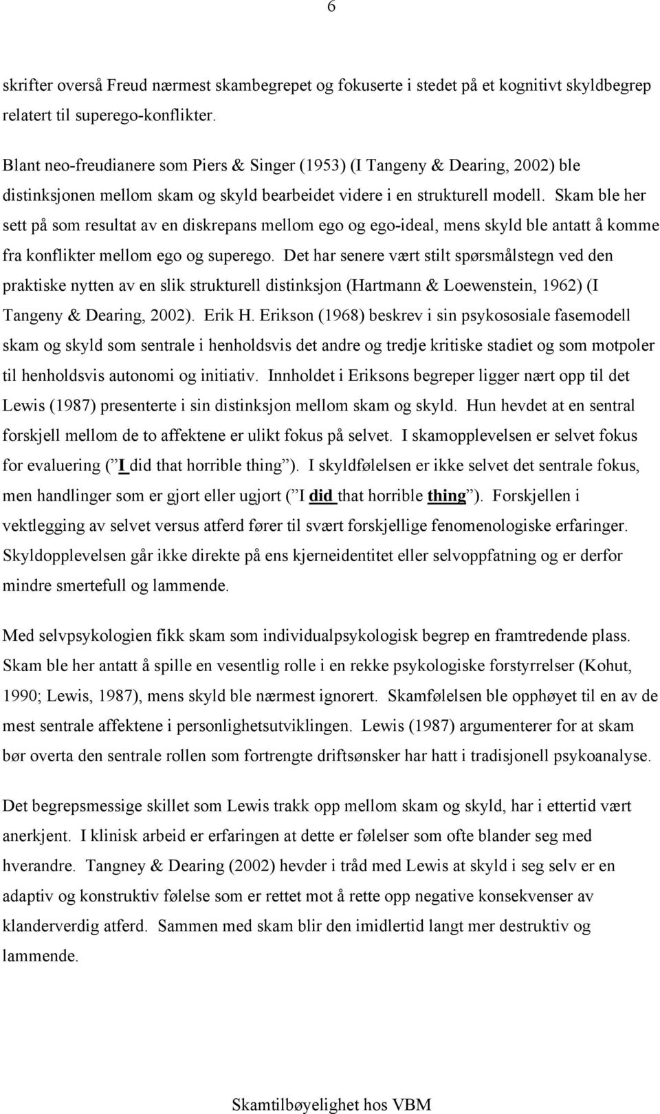 Skam ble her sett på som resultat av en diskrepans mellom ego og ego-ideal, mens skyld ble antatt å komme fra konflikter mellom ego og superego.