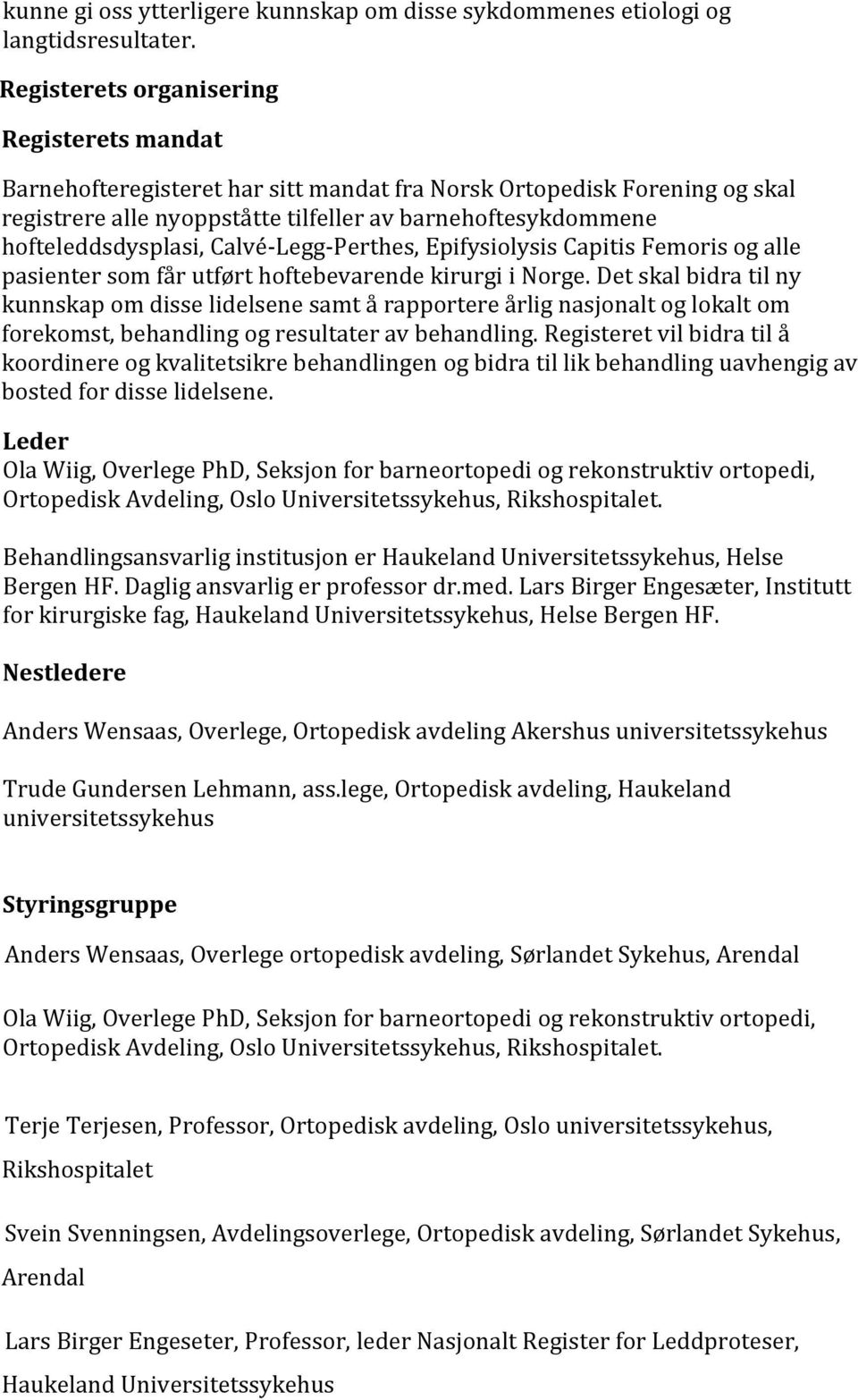 hofteleddsdysplasi, Calvé-Legg-Perthes, Epifysiolysis Capitis Femoris og alle pasienter som får utført hoftebevarende kirurgi i Norge.