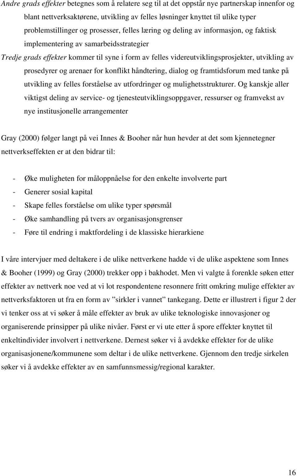 prosedyrer og arenaer for konflikt håndtering, dialog og framtidsforum med tanke på utvikling av felles forståelse av utfordringer og mulighetsstrukturer.