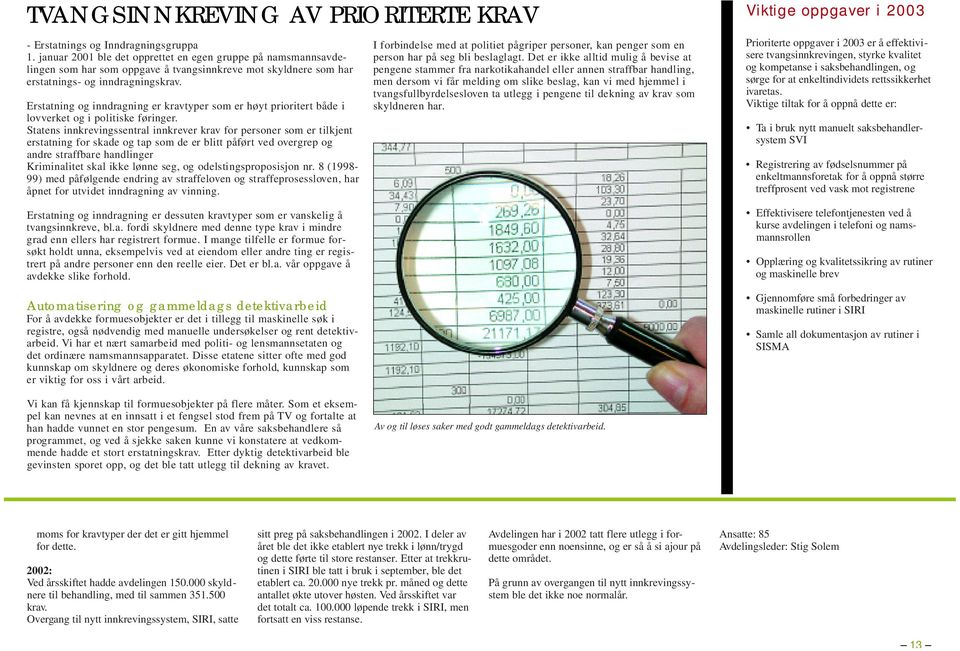 Erstatning og inndragning er kravtyper som er høyt prioritert både i l ov ve r ket og i politiske føringer.