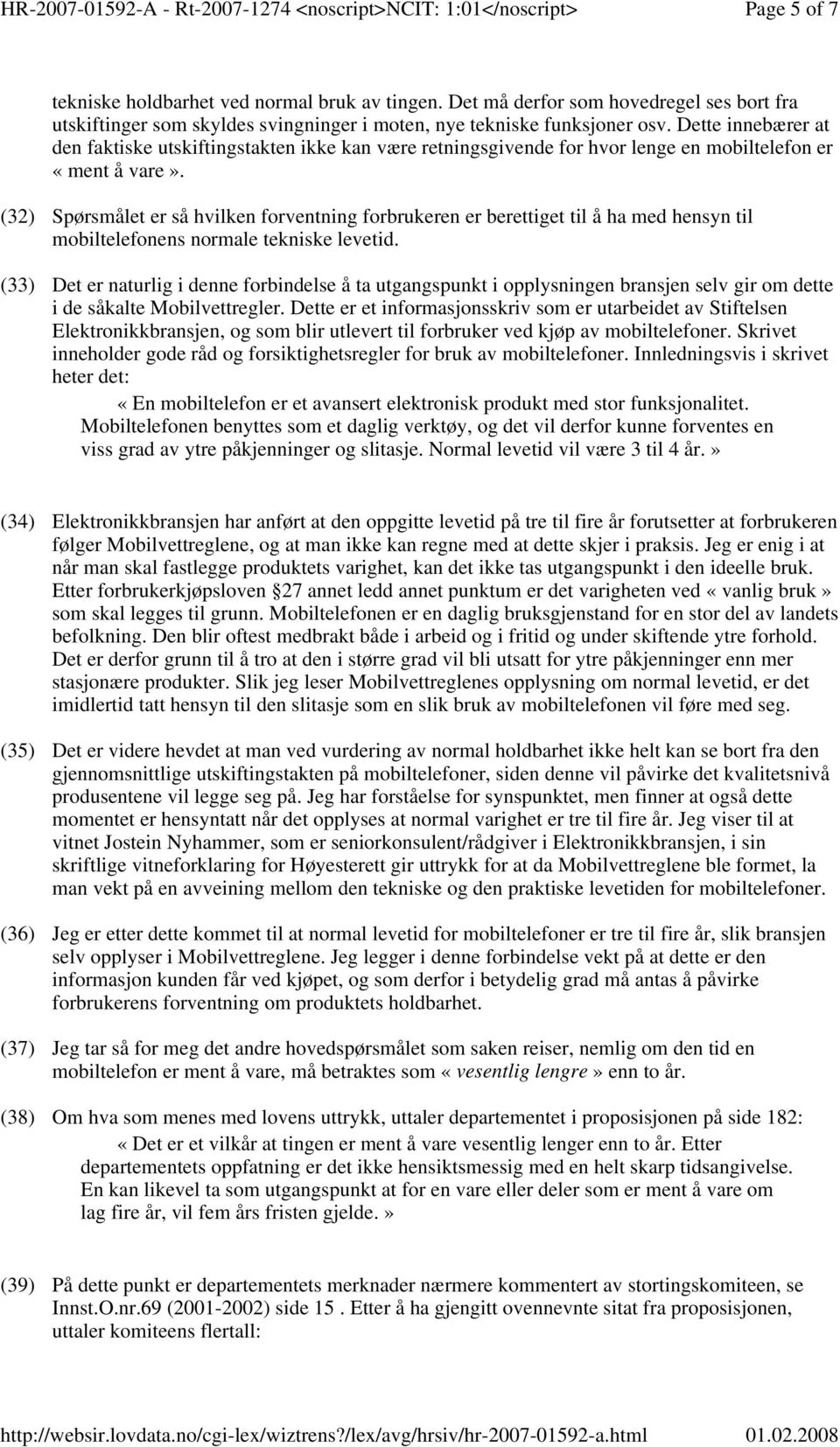 (32) Spørsmålet er så hvilken forventning forbrukeren er berettiget til å ha med hensyn til mobiltelefonens normale tekniske levetid.