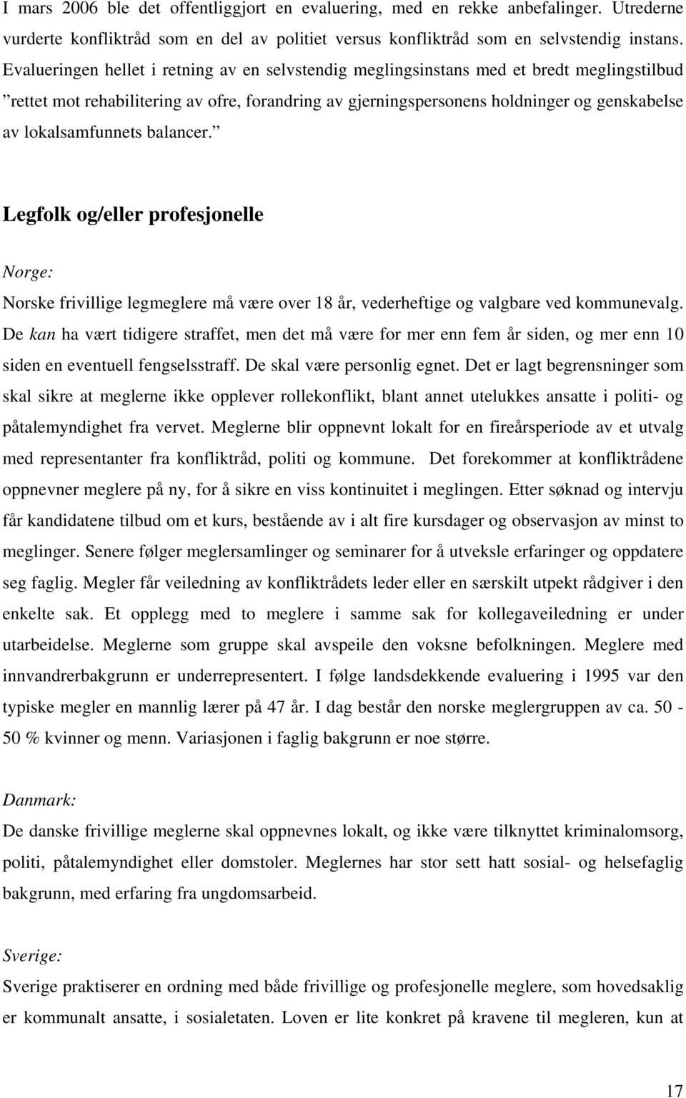 lokalsamfunnets balancer. Legfolk og/eller profesjonelle Norge: Norske frivillige legmeglere må være over 18 år, vederheftige og valgbare ved kommunevalg.