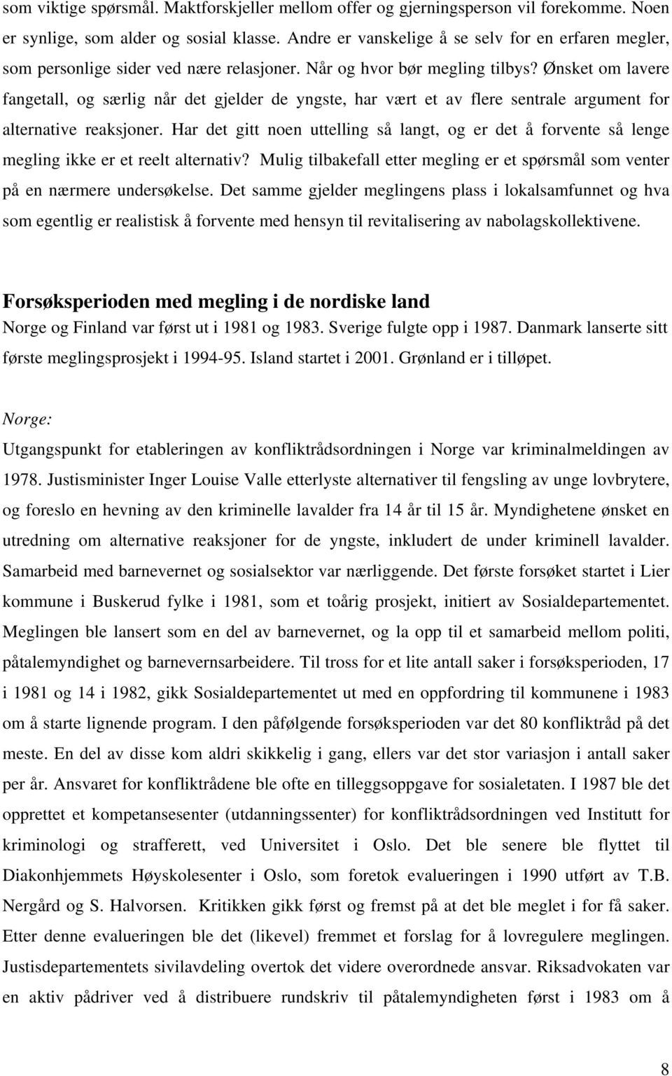 Ønsket om lavere fangetall, og særlig når det gjelder de yngste, har vært et av flere sentrale argument for alternative reaksjoner.