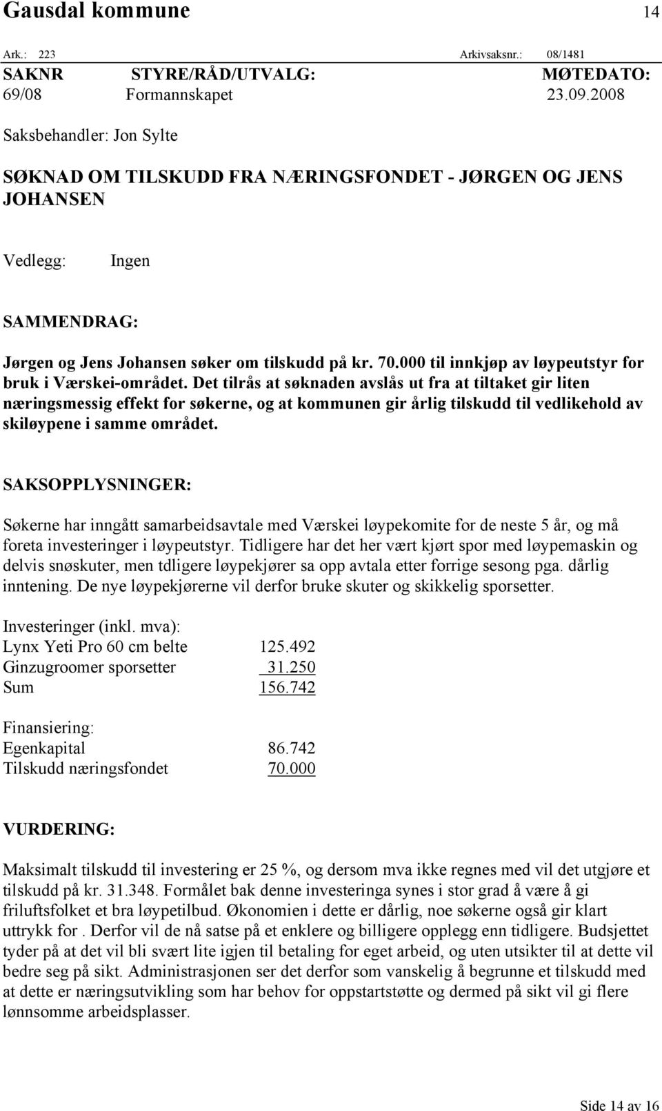 000 til innkjøp av løypeutstyr for bruk i Værskei-området.