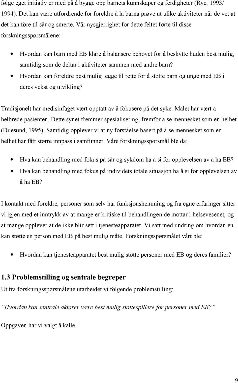 Vår nysgjerrighet for dette feltet førte til disse forskningsspørsmålene: Hvordan kan barn med EB klare å balansere behovet for å beskytte huden best mulig, samtidig som de deltar i aktiviteter