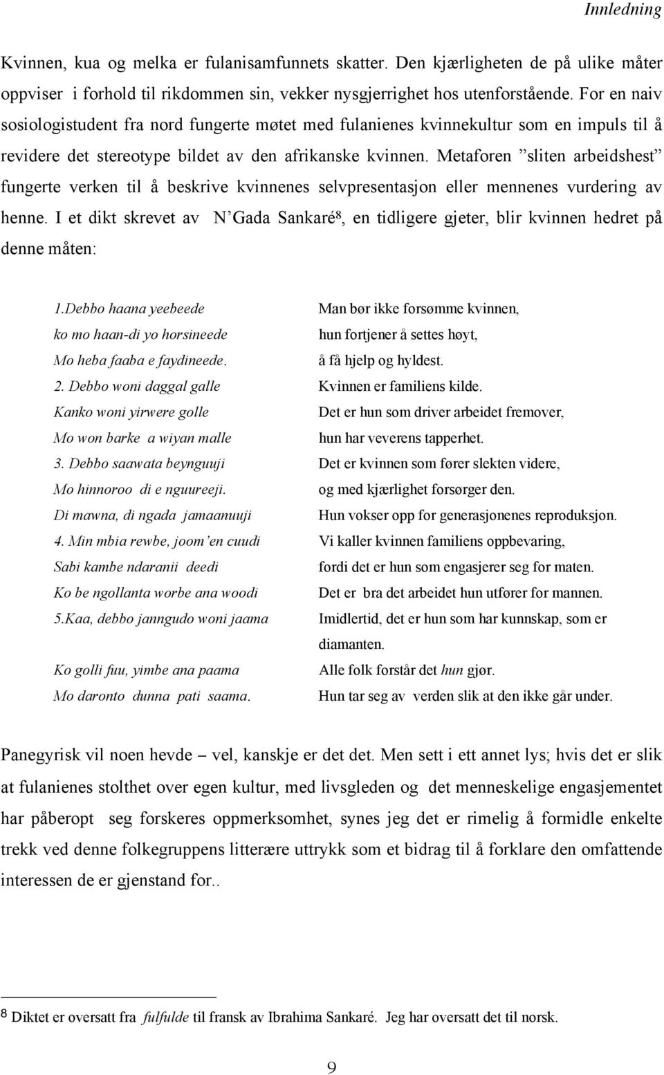 Metaforen sliten arbeidshest fungerte verken til å beskrive kvinnenes selvpresentasjon eller mennenes vurdering av henne.