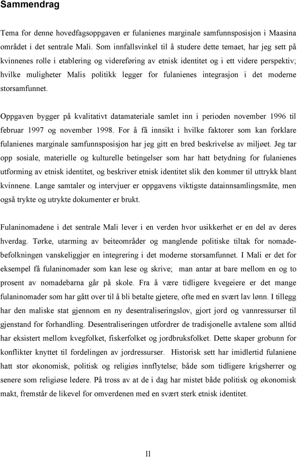 fulanienes integrasjon i det moderne storsamfunnet. Oppgaven bygger på kvalitativt datamateriale samlet inn i perioden november 1996 til februar 1997 og november 1998.