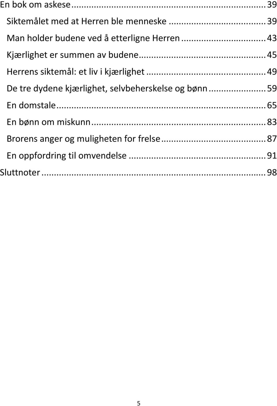 .. 45 Herrens siktemål: et liv i kjærlighet... 49 De tre dydene kjærlighet, selvbeherskelse og bønn.