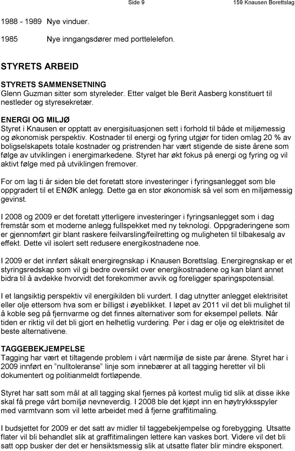 ENERGI OG MILJØ Styret i Knausen er opptatt av energisituasjonen sett i forhold til både et miljømessig og økonomisk perspektiv.