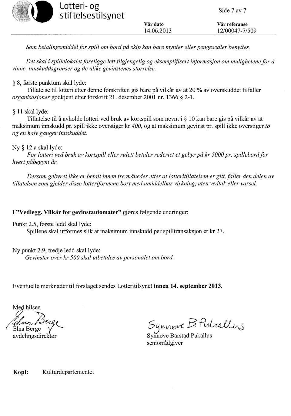 8, første punktum skal lyde: Tillatelse til lotteri etter denne forskriften gis bare på vilkår av at 20 % av overskuddet tilfaller organisasjoner godkjent etter forskrift 21. desember 2001 nr.