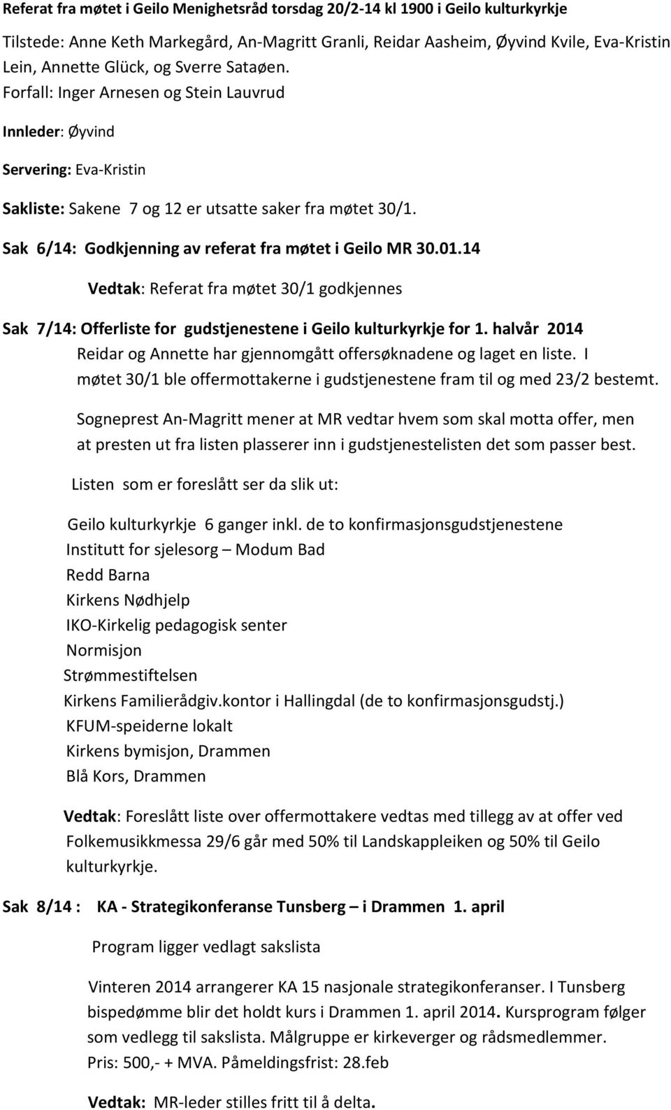 Sak 6/14: Godkjenning av referat fra møtet i Geilo MR 30.01.14 Vedtak: Referat fra møtet 30/1 godkjennes Sak 7/14: Offerliste for gudstjenestene i Geilo kulturkyrkje for 1.