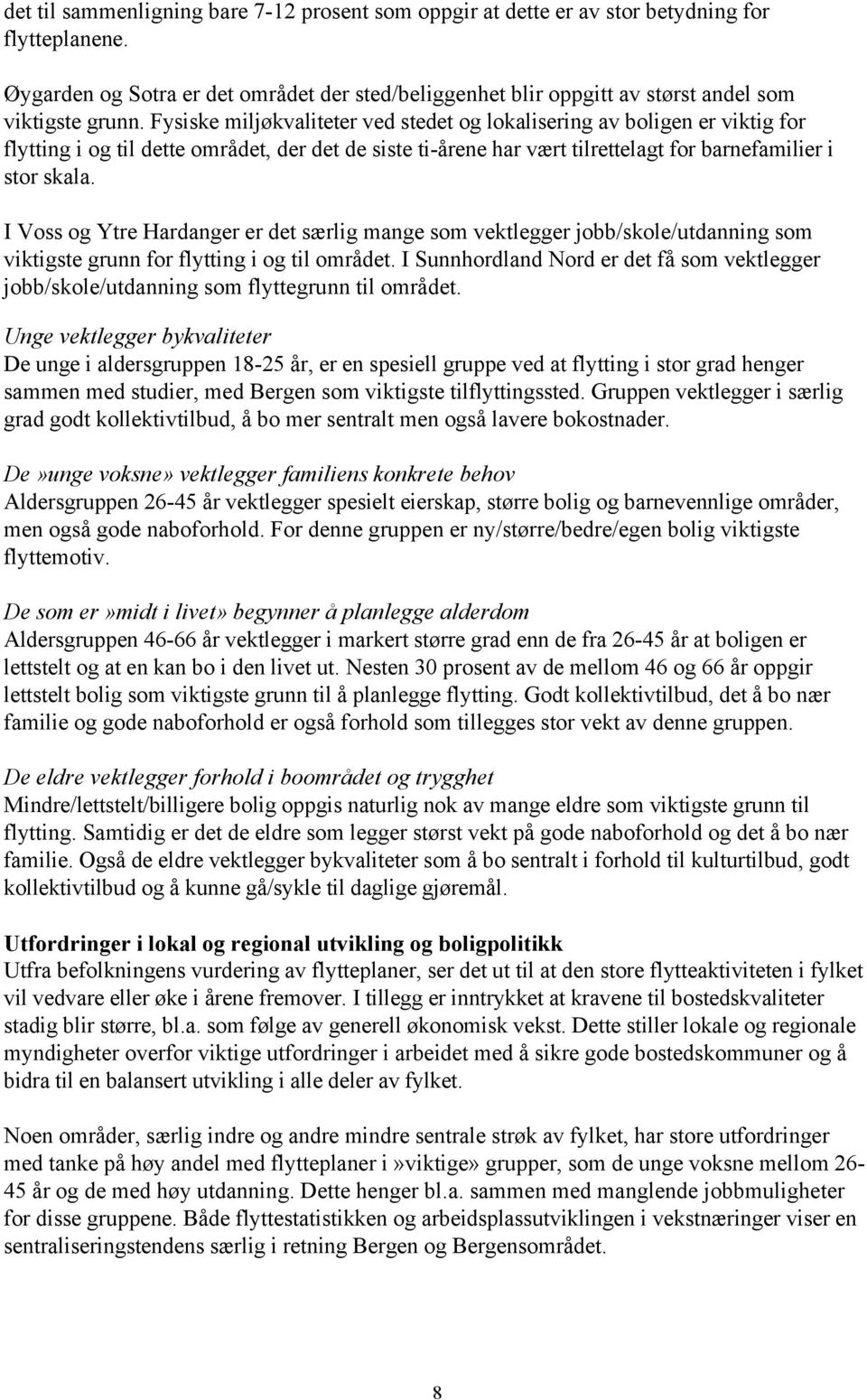 Fysiske miljøkvaliteter ved stedet og lokalisering av boligen er viktig for flytting i og til dette området, der det de siste ti-årene har vært tilrettelagt for barnefamilier i stor skala.