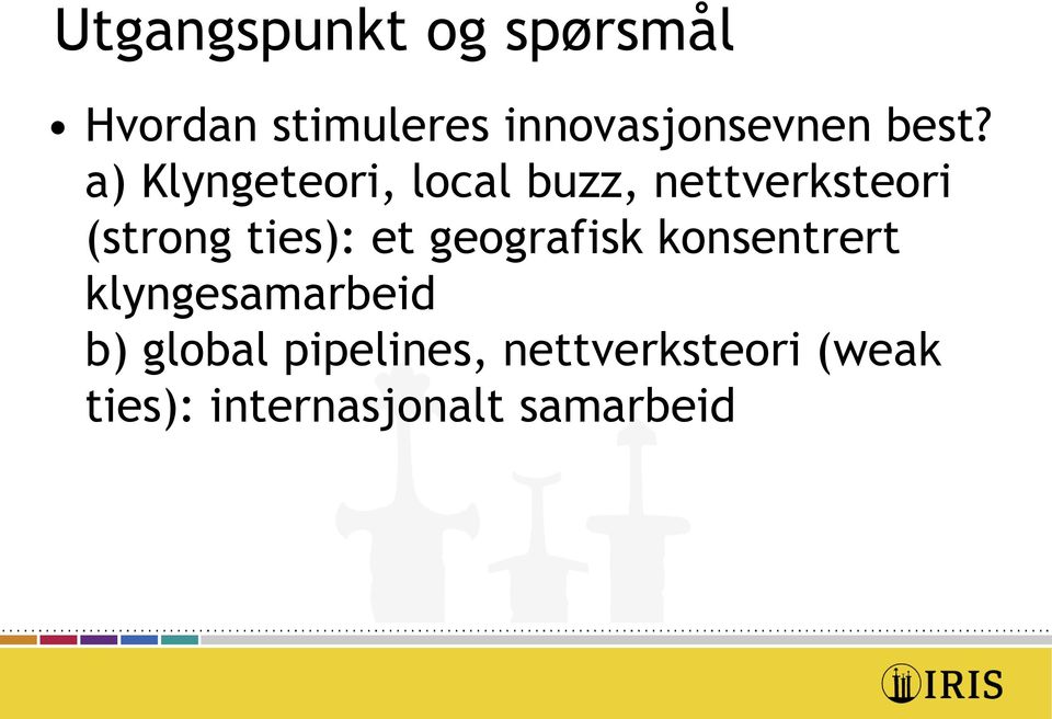 a) Klyngeteori, local buzz, nettverksteori (strong ties):