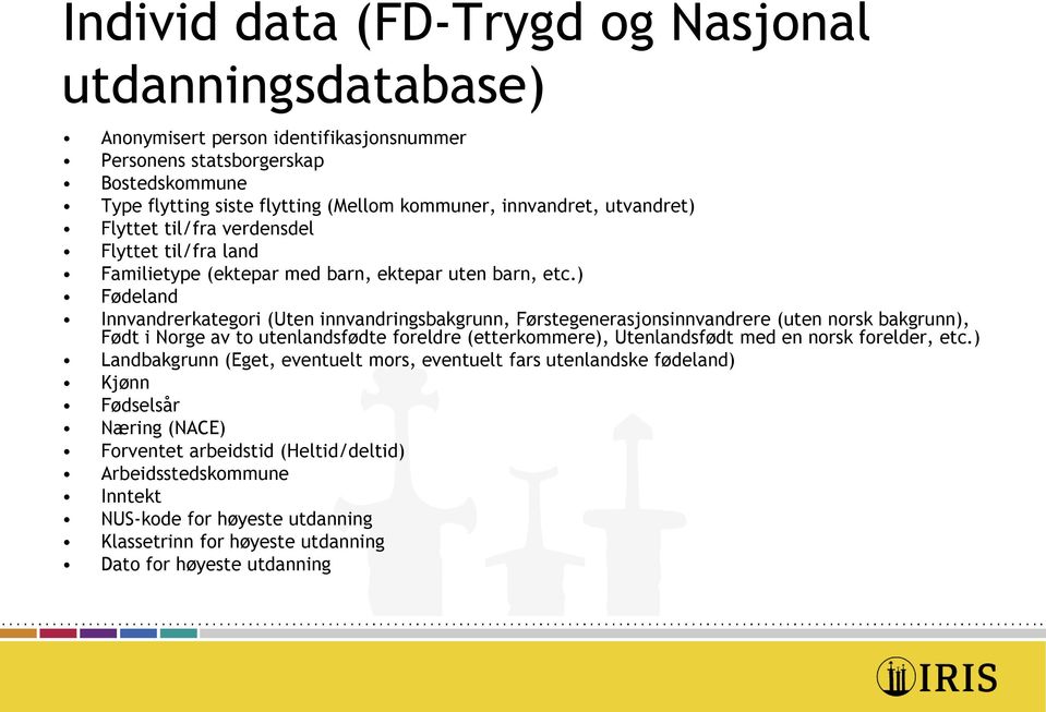 ) Fødeland Innvandrerkategori (Uten innvandringsbakgrunn, Førstegenerasjonsinnvandrere (uten norsk bakgrunn), Født i Norge av to utenlandsfødte foreldre (etterkommere), Utenlandsfødt med en