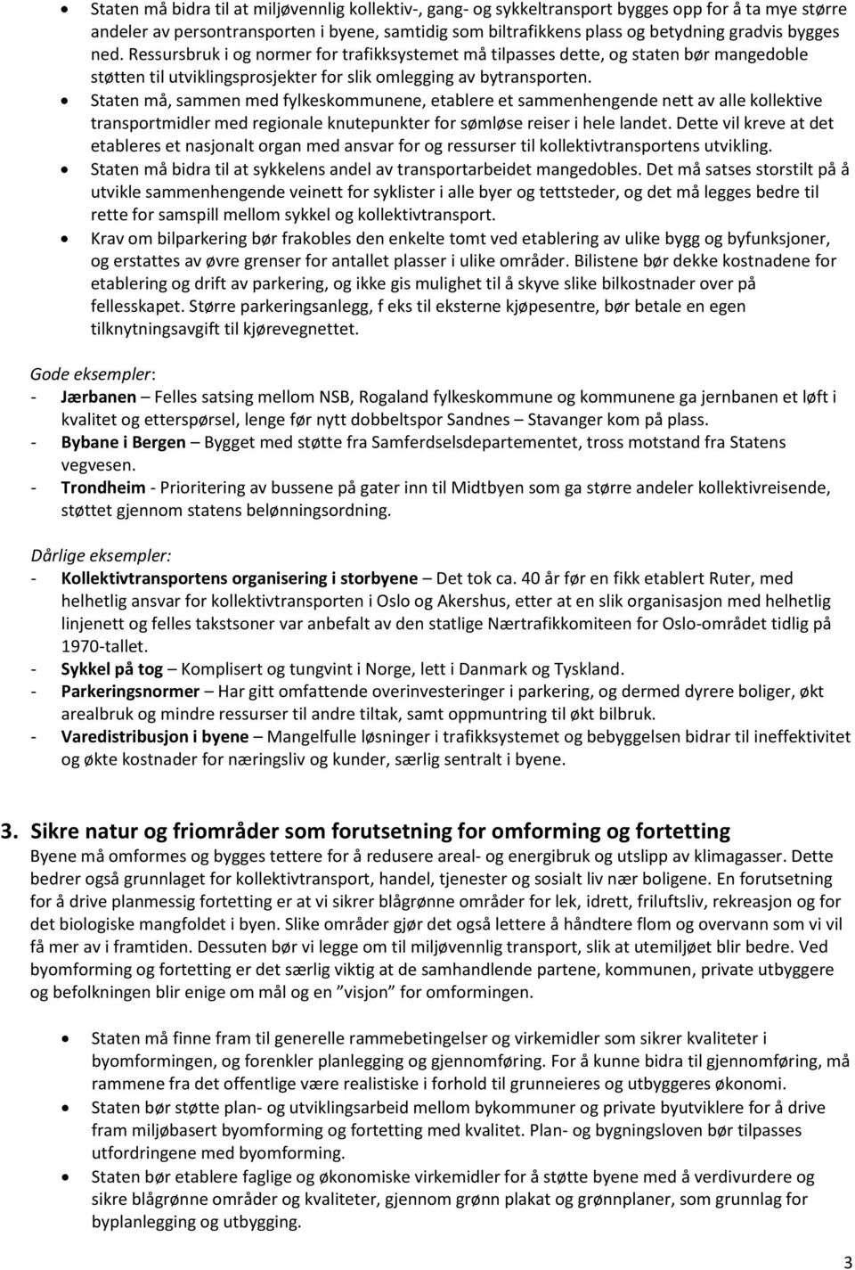 Staten må, sammen med fylkeskommunene, etablere et sammenhengende nett av alle kollektive transportmidler med regionale knutepunkter for sømløse reiser i hele landet.