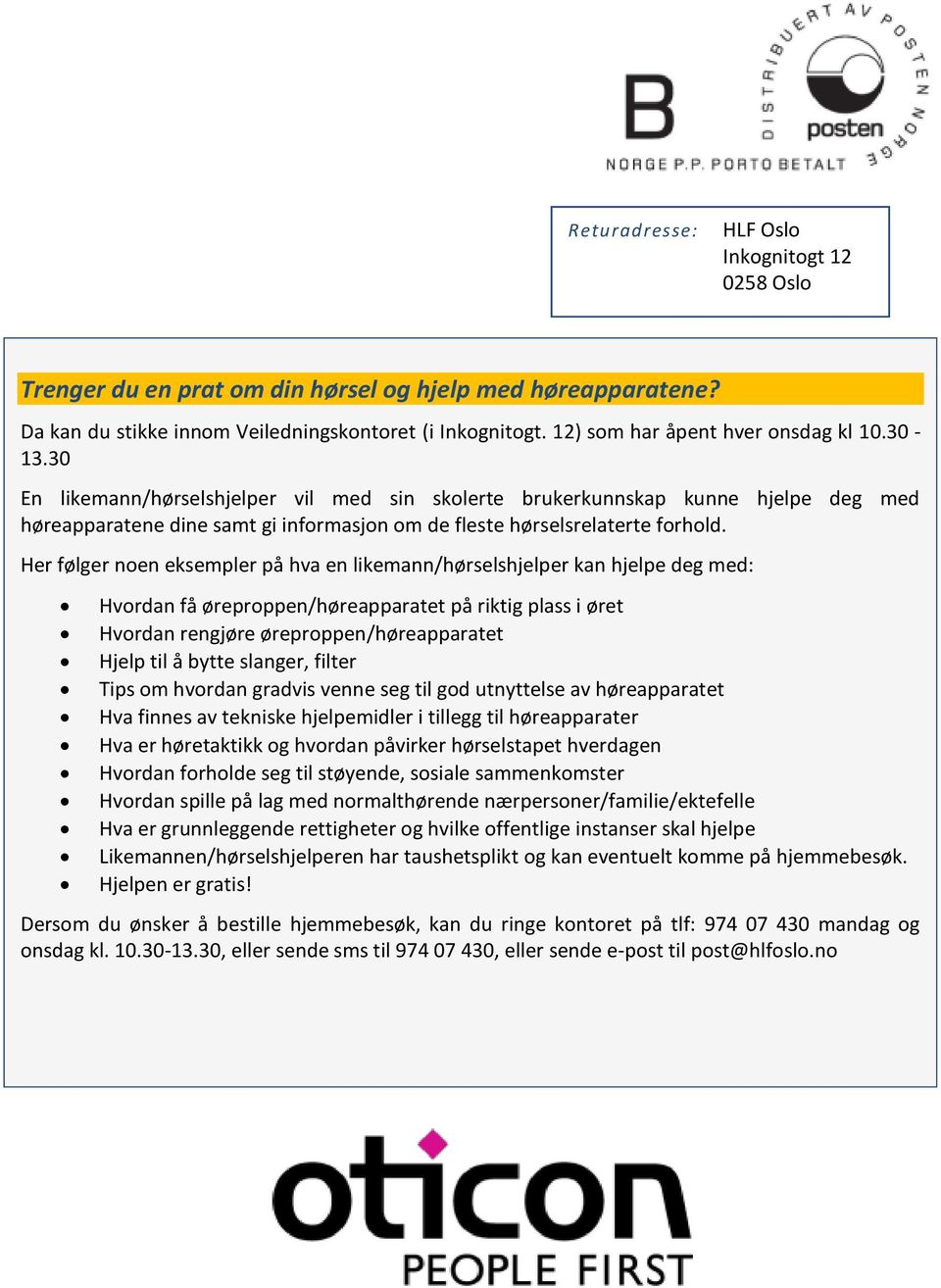 30 En likemann/hørselshjelper vil med sin skolerte brukerkunnskap kunne hjelpe deg med høreapparatene dine samt gi informasjon om de fleste hørselsrelaterte forhold.