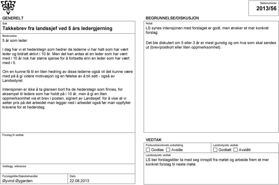 LS synes intensjonen med forslaget er godt, men ønsker et mer konkret forslag. Det ble diskutert om 5 eller 3 år er mest gunstig og om hva som skal sendes ut (brev/postkort eller liten oppmerksomhet).