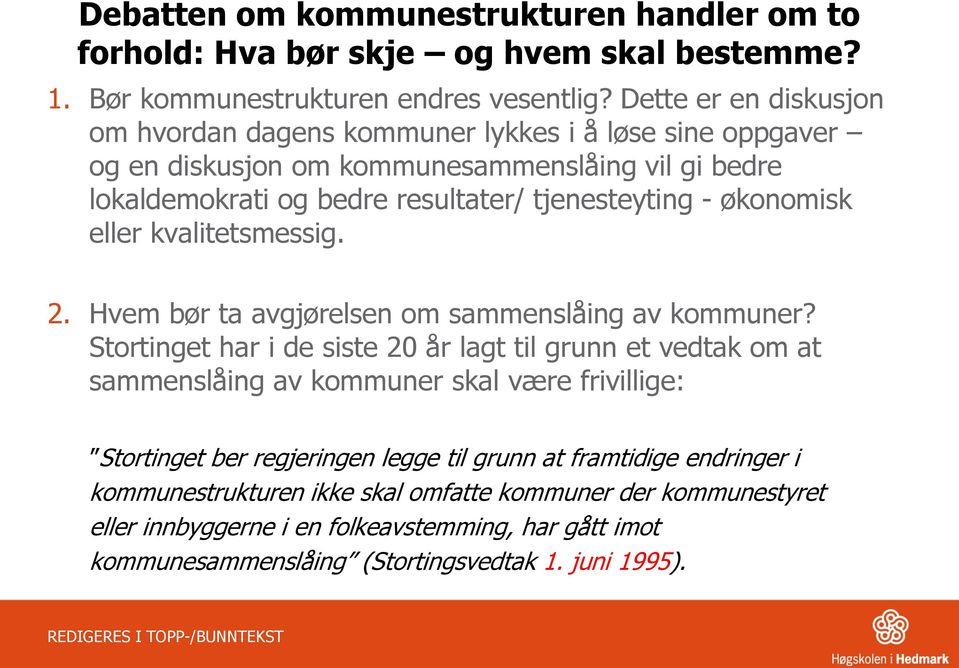 økonomisk eller kvalitetsmessig. 2. Hvem bør ta avgjørelsen om sammenslåing av kommuner?