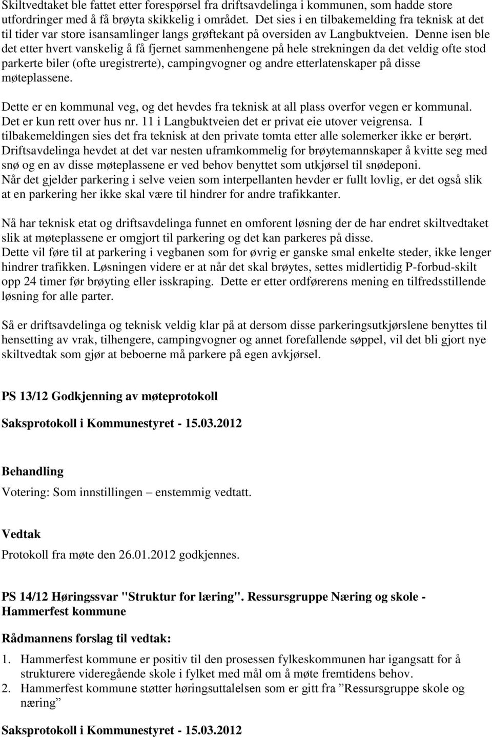 Denne isen ble det etter hvert vanskelig å få fjernet sammenhengene på hele strekningen da det veldig ofte stod parkerte biler (ofte uregistrerte), campingvogner og andre etterlatenskaper på disse