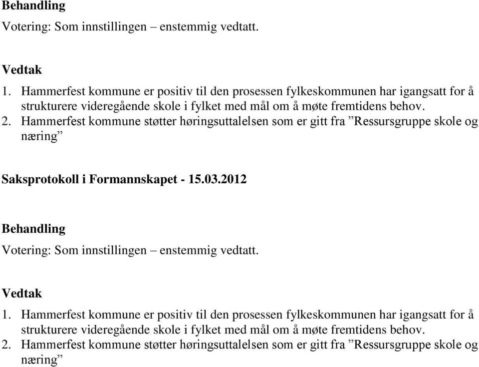 Hammerfest kommune støtter høringsuttalelsen som er gitt fra Ressursgruppe skole og næring Saksprotokoll i Formannskapet - 15.03.