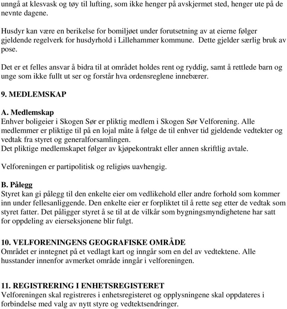 Det er et felles ansvar å bidra til at området holdes rent og ryddig, samt å rettlede barn og unge som ikke fullt ut ser og forstår hva ordensreglene innebærer. 9. MEDLEMSKAP A.