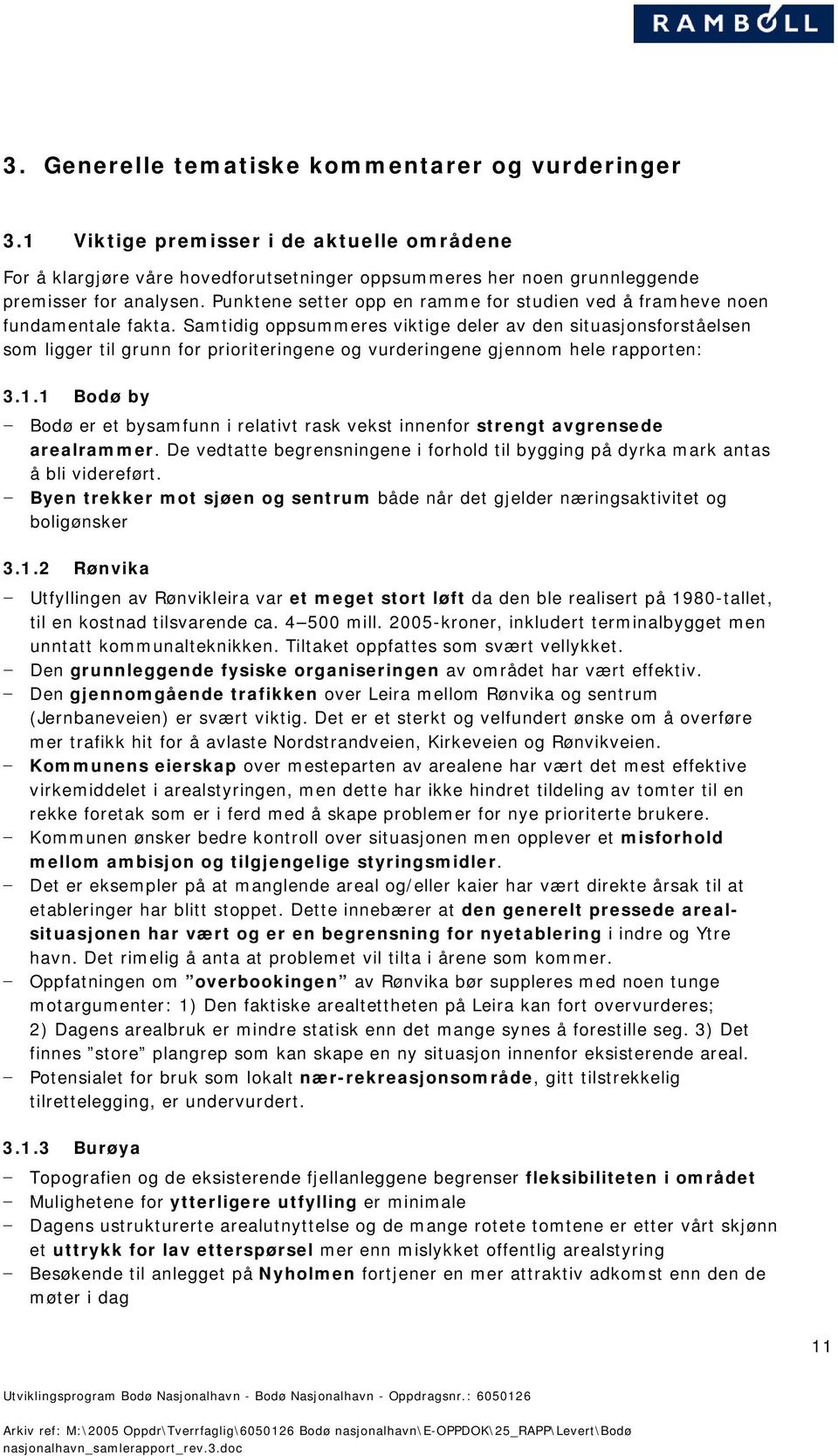 Samtidig oppsummeres viktige deler av den situasjonsforståelsen som ligger til grunn for prioriteringene og vurderingene gjennom hele rapporten: 3.1.