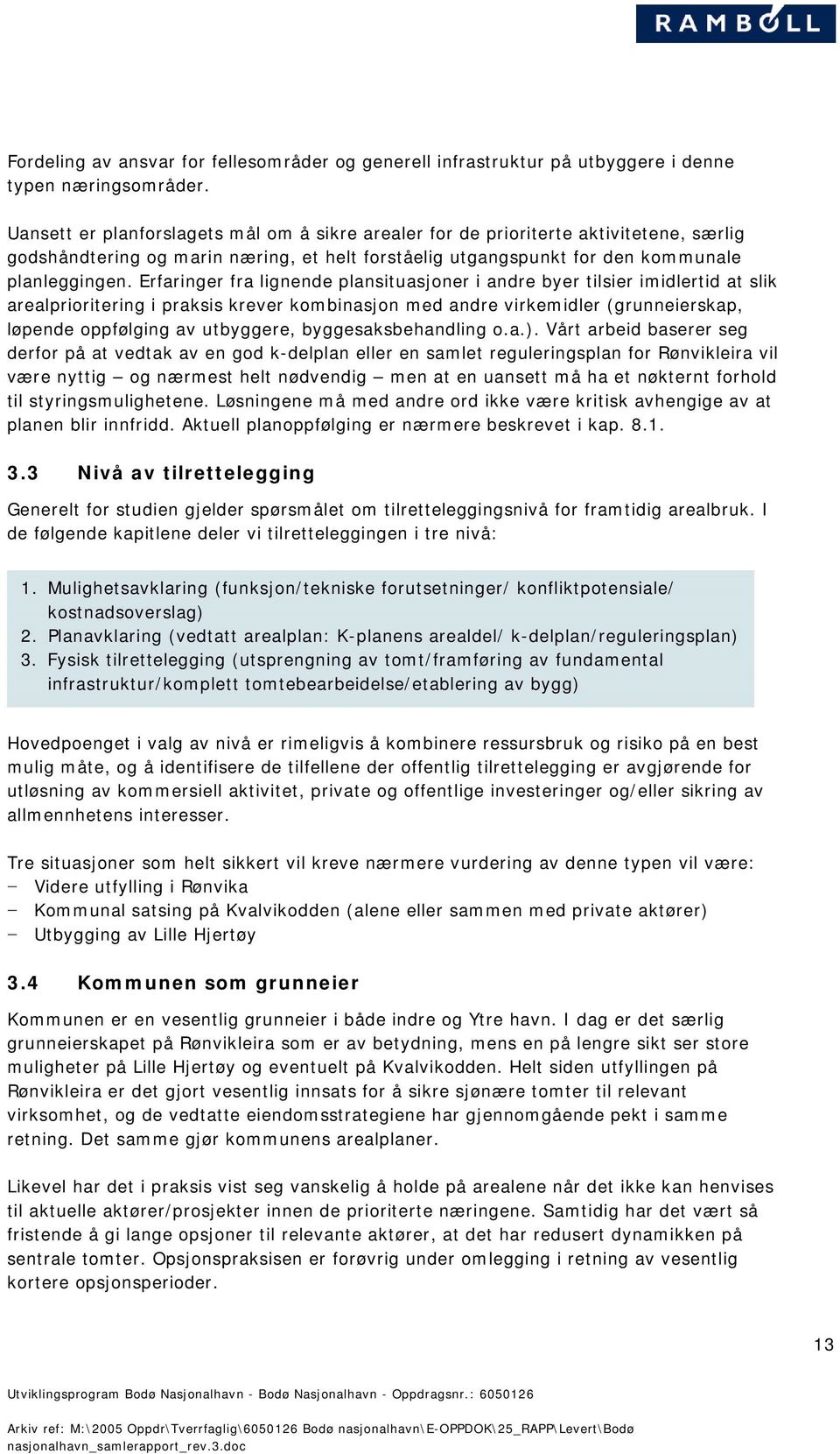 Erfaringer fra lignende plansituasjoner i andre byer tilsier imidlertid at slik arealprioritering i praksis krever kombinasjon med andre virkemidler (grunneierskap, løpende oppfølging av utbyggere,