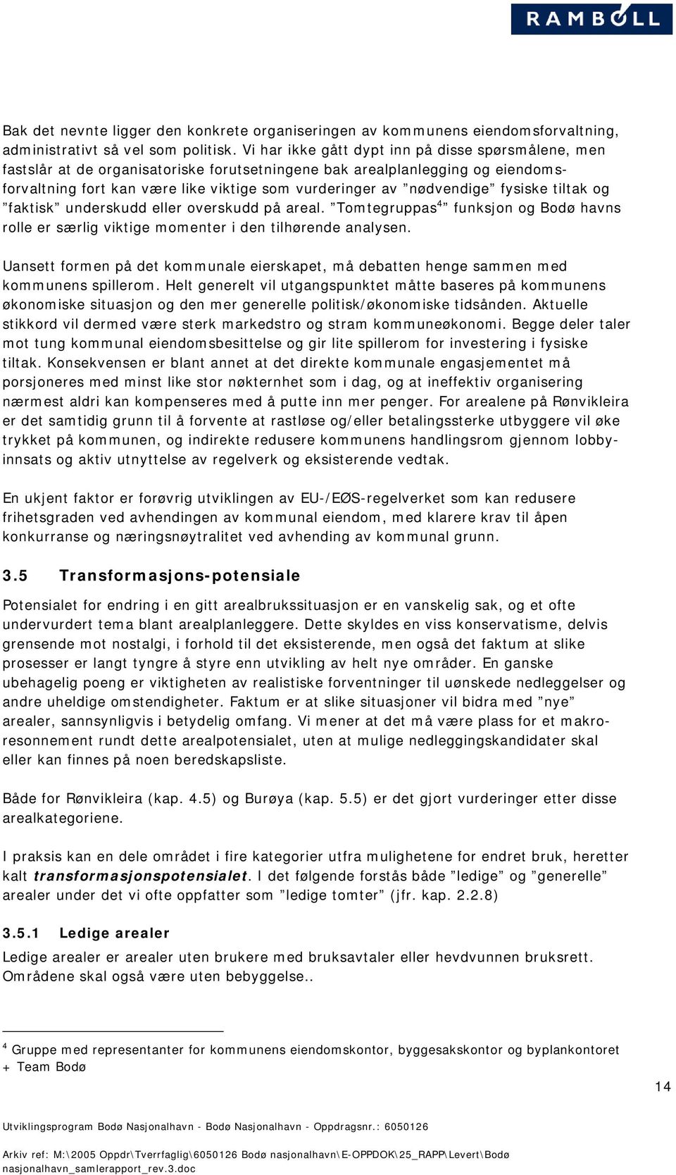 fysiske tiltak og faktisk underskudd eller overskudd på areal. Tomtegruppas 4 funksjon og Bodø havns rolle er særlig viktige momenter i den tilhørende analysen.