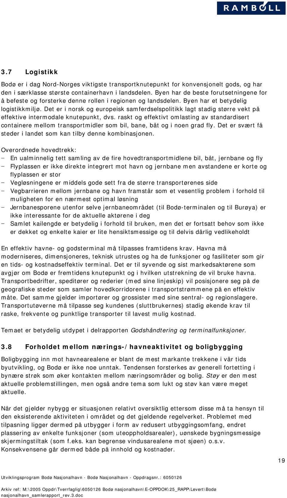 Det er i norsk og europeisk samferdselspolitikk lagt stadig større vekt på effektive intermodale knutepunkt, dvs.