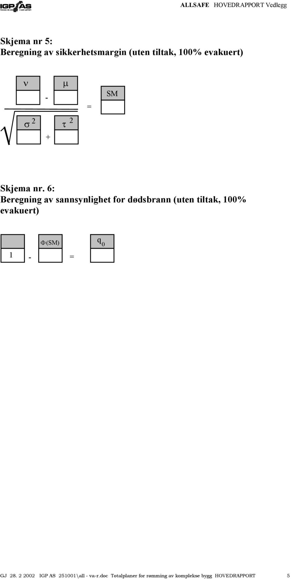 6: Beregning av sannsynlighet for dødsbrann (uten tiltak, 100%