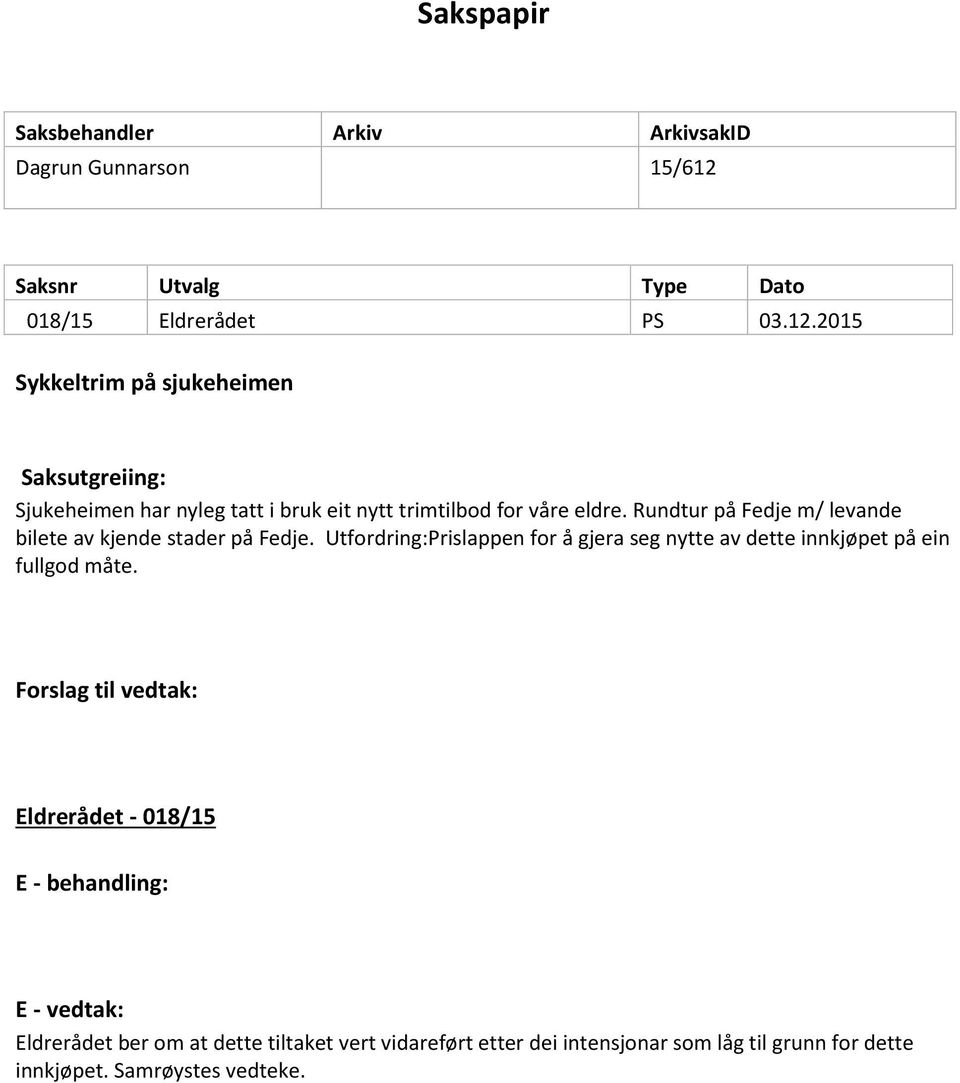 2015 Sykkeltrim på sjukeheimen Saksutgreiing: Sjukeheimen har nyleg tatt i bruk eit nytt trimtilbod for våre eldre.